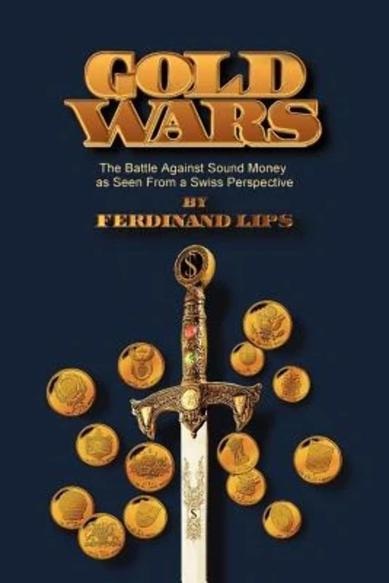 Gold Wars: The Battle Against Sound Money as Seen from a Swi