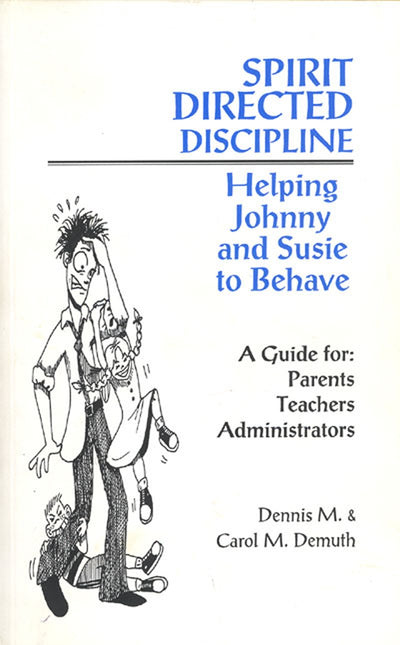 Spirit-Directed Discipline: Helping Johnny and Susie to Behave