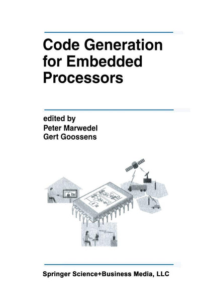 Code Generation for Embedded Processors (The Springer International Series in Engineering and Computer Science, 317)