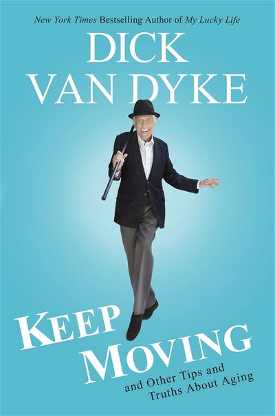 Keep Moving: And Other Tips and Truths About Aging by Van Dy