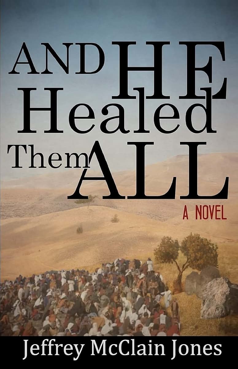 And He Healed Them All: A Day in the Life of the Teacher from Nazareth