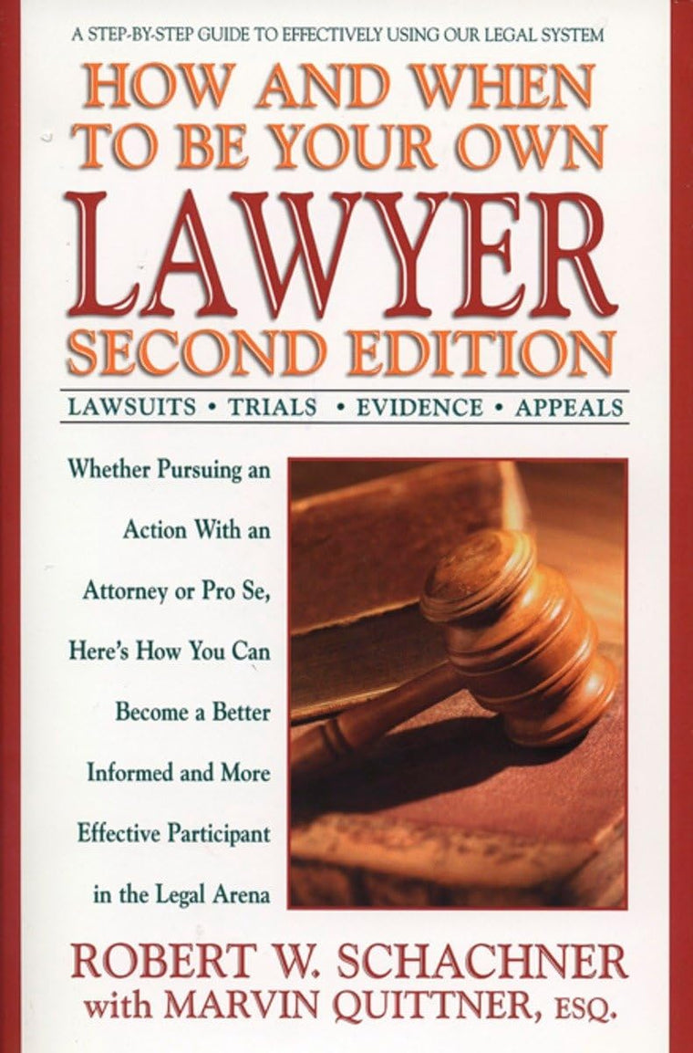 How and When to Be Your Own Lawyer: A Step-by-Step Guide to Effectively Using Our Legal System, Second Edition