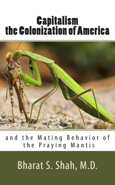 Capitalism, the Colonization of America,: and The Mating Behavior of the Praying Mantis