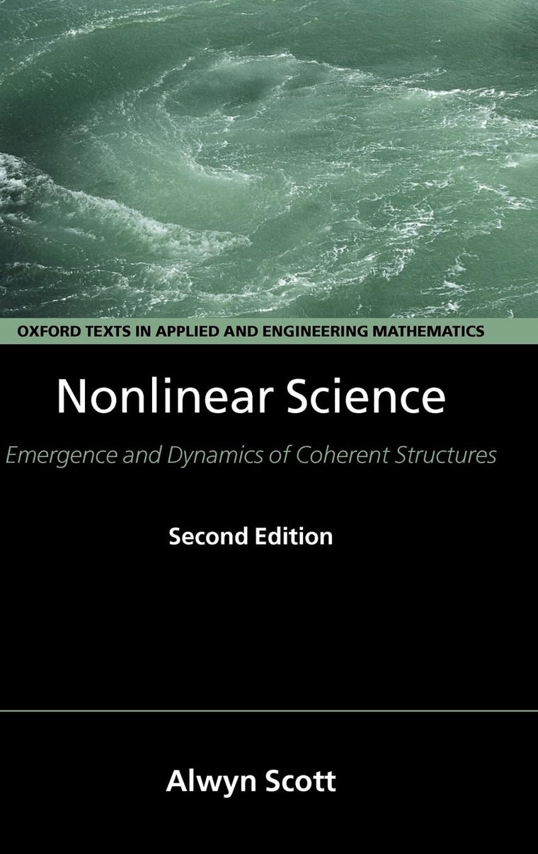 Nonlinear Science: Emergence and Dynamics of Coherent Structures (Oxford Texts in Applied and Engineering Mathematics)