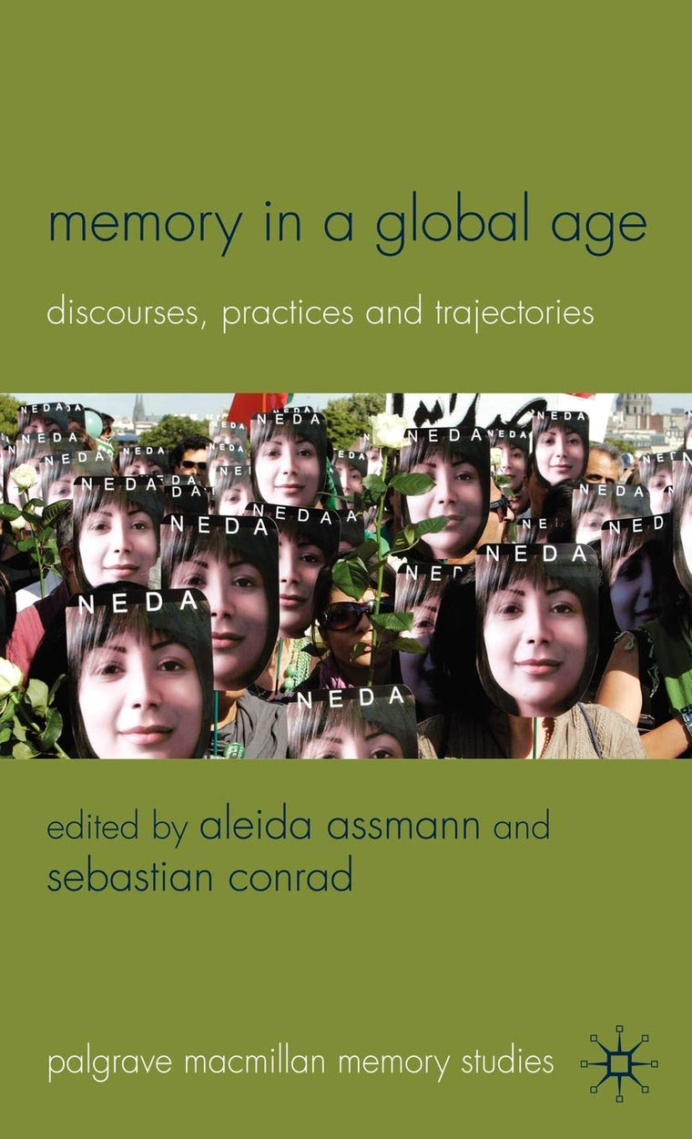 Memory in a Global Age: Discourses, Practices and Trajectories (Palgrave Macmillan Memory Studies)