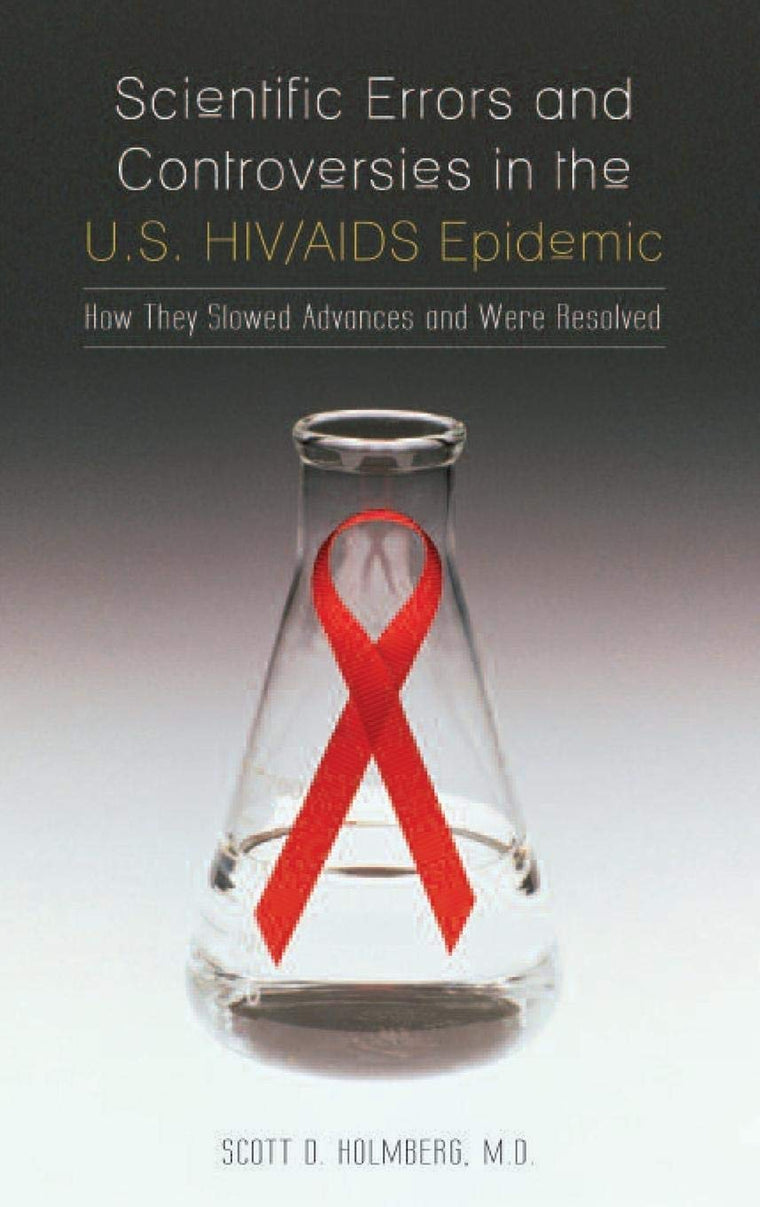 Scientific Errors and Controversies in the U.S. HIV/AIDS Epidemic: How They Slowed Advances and Were Resolved