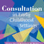 Consultation in Early Childhood Settings