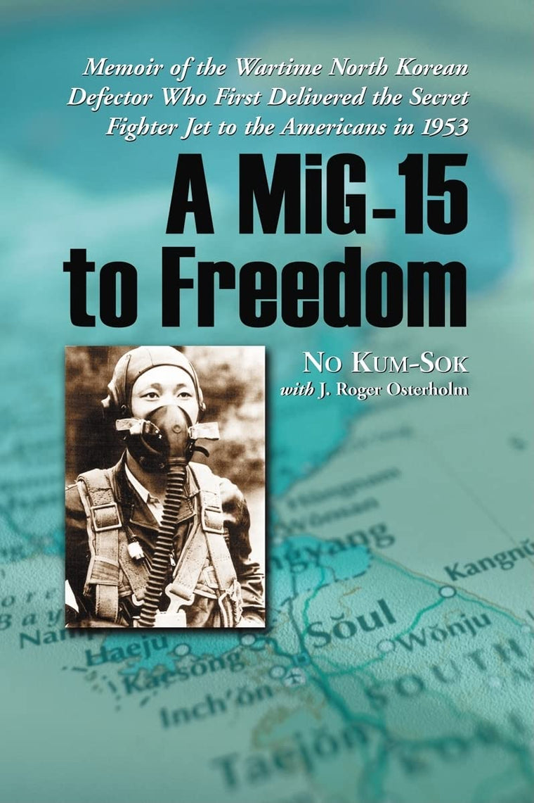 A MiG-15 to Freedom: Memoir of the Wartime North Korean Defector