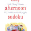 Will Shortz Presents Easy Afternoon Sudoku: 100 Wordless Crossword Puzzles