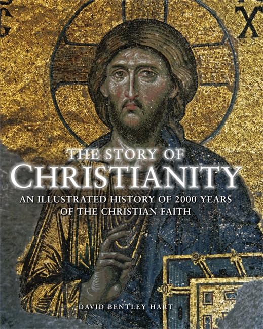 The Story of Christianity: An Illustrated History of 2000 Years of the Christian Faith
