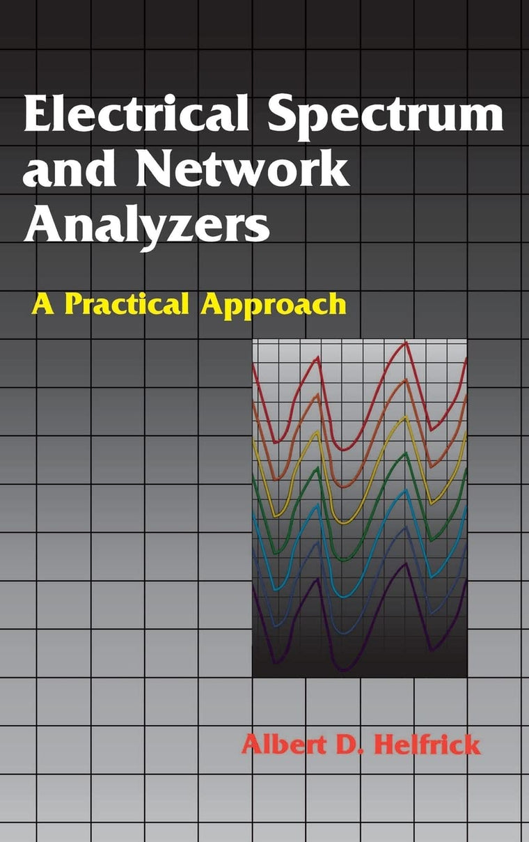 Electrical Spectrum and Network Analyzers: A Practical Approach