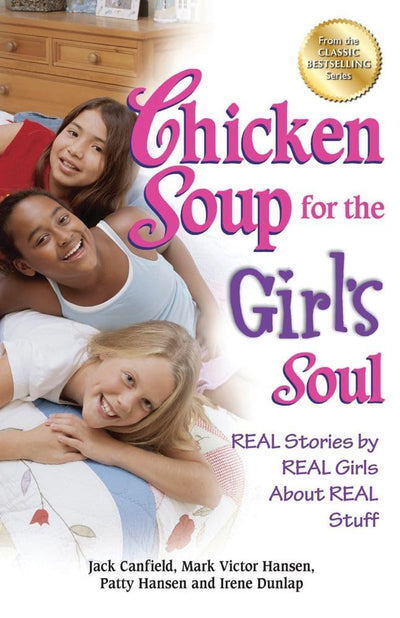 Chicken Soup for the Girl's Soul: Real Stories by Real Girls About Real Stuff (Chicken Soup for the Soul)