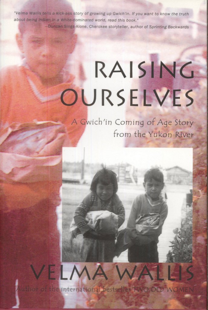 Raising Ourselves: A Gwich'in Coming of Age Story from the Yukon River (Alaska Book Adventures (Epicenter Press))