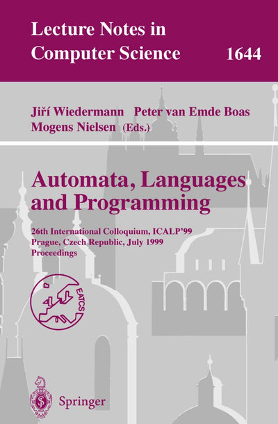 Automata, Languages and Programming: 26th International Colloquium, ICALP'99, Prague, Czech Republic, July 11-15, 1999 Proceedings (Lecture Notes in Computer Science, 1644)