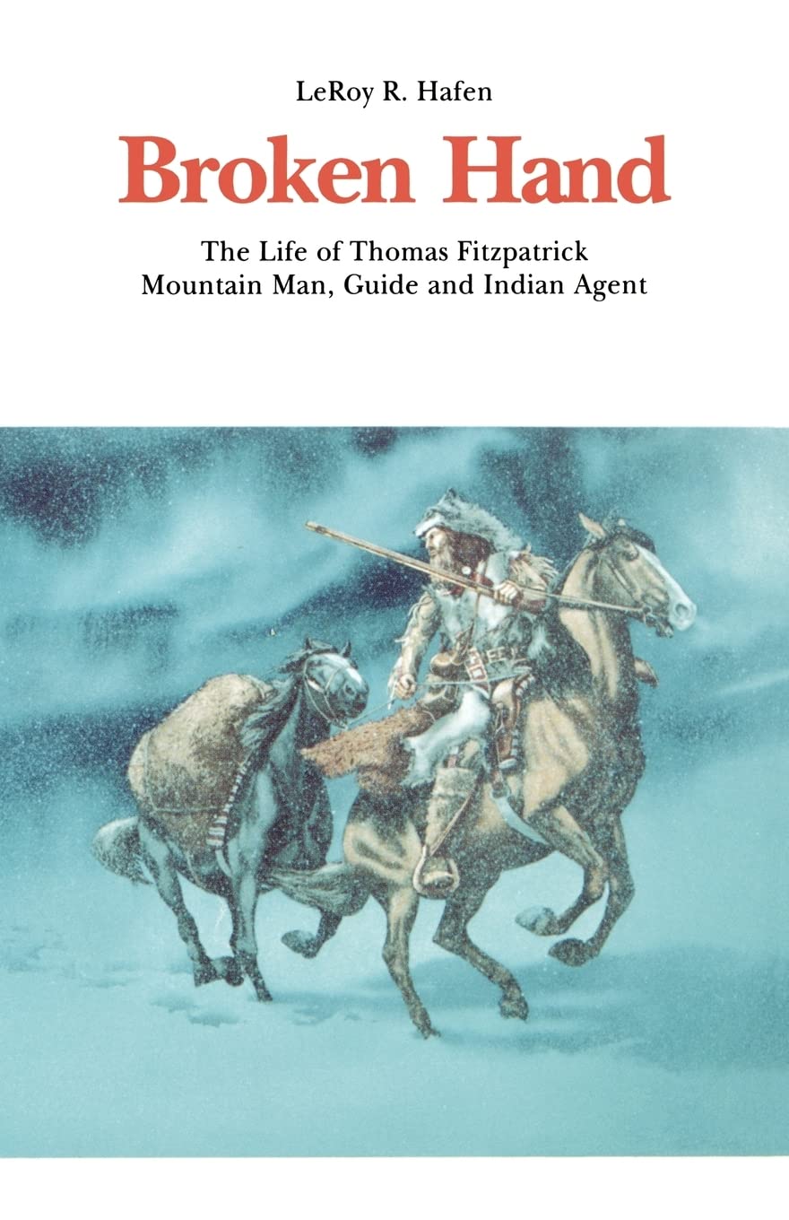 Broken Hand: The Life of Thomas Fitzpatrick, Mountain Man, Guide and Indian Agent (Bison Book S)