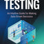 Hypothesis Testing: An Intuitive Guide for Making Data Driven Decisions