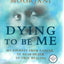 Dying to Be Me: My Journey from Cancer, to Near Death, to True Healing
