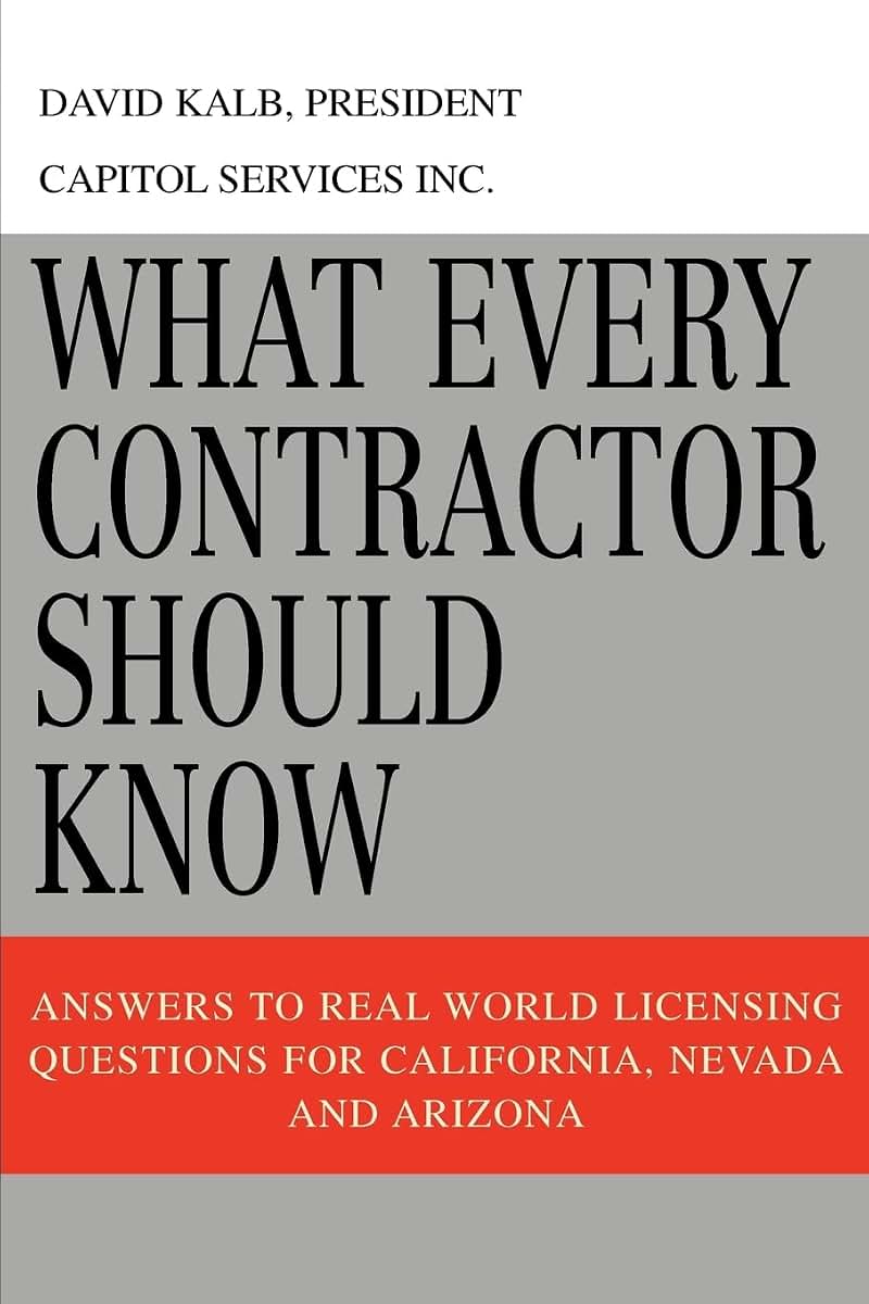 What Every Contractor Should Know: Answers to Real World Licensing Questions for California, Nevada and Arizona