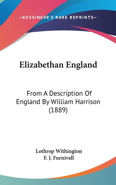 Elizabethan England: From A Description Of England By William Harrison (1889)