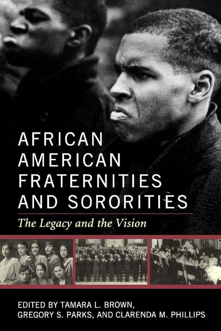 African American Fraternities and Sororities: The Legacy and the Vision