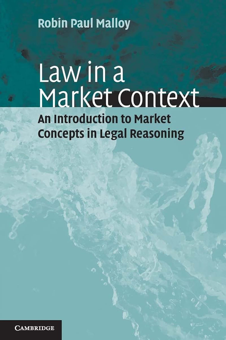 Law in a Market Context: An Introduction to Market Concepts in Legal Reasoning