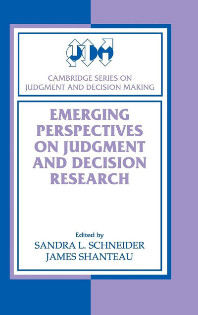 Emerging Perspectives on Judgment and Decision Research (Cambridge Series on Judgment and Decision Making)