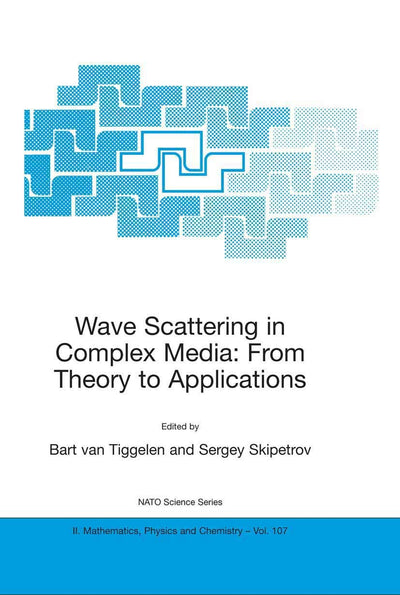 Wave Scattering in Complex Media: From Theory to Applications: Proceedings of the NATO Advanced Study Institute on Wave Scattering in Complex Media: ... II: Mathematics, Physics and Chemistry, 107)