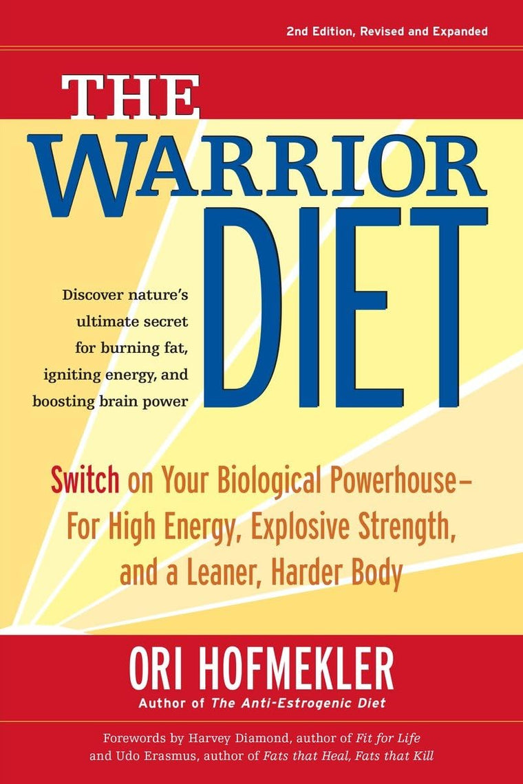 The Warrior Diet: Switch on Your Biological Powerhouse For High Energy, Explosive Strength, and a Leaner, Harder Body