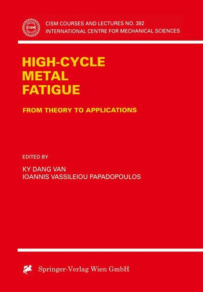 High-Cycle Metal Fatigue: From Theory to Applications (CISM International Centre for Mechanical Sciences, 392)