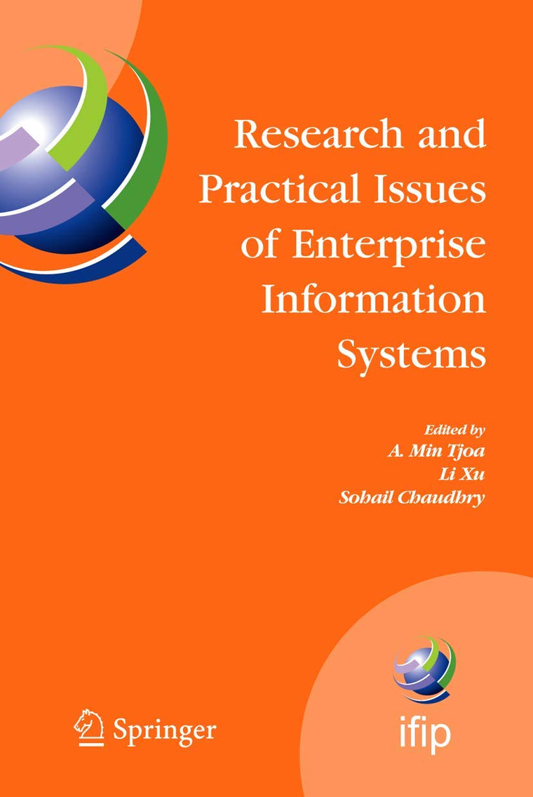 Research and Practical Issues of Enterprise Information Systems: IFIP TC 8 International Conference on Research and Practical Issues of Enterprise ... and Communication Technology, 205)