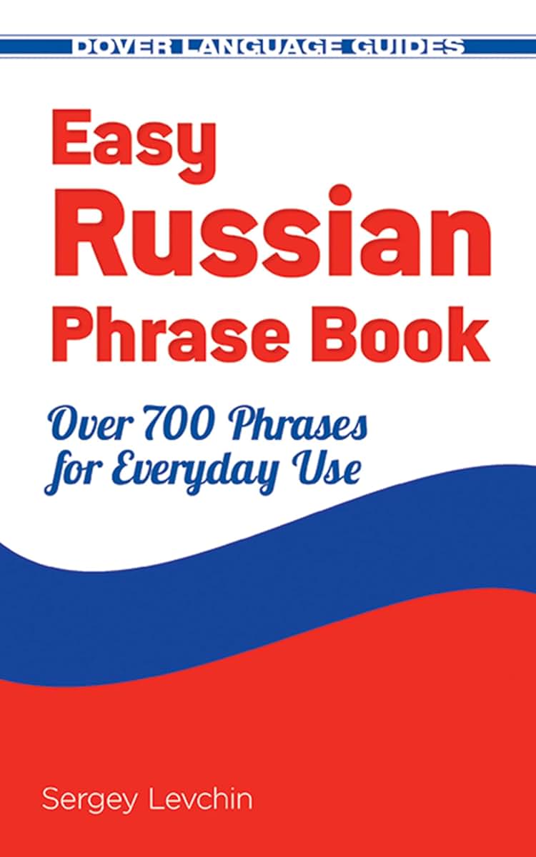 Easy Russian Phrase Book NEW EDITION: Over 700 Phrases for Everyday Use (Dover Language Guides Russian)