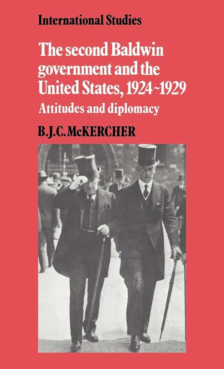 The Second Baldwin Government and the United States, 1924-1929: Attitudes and Diplomacy (International Studies)