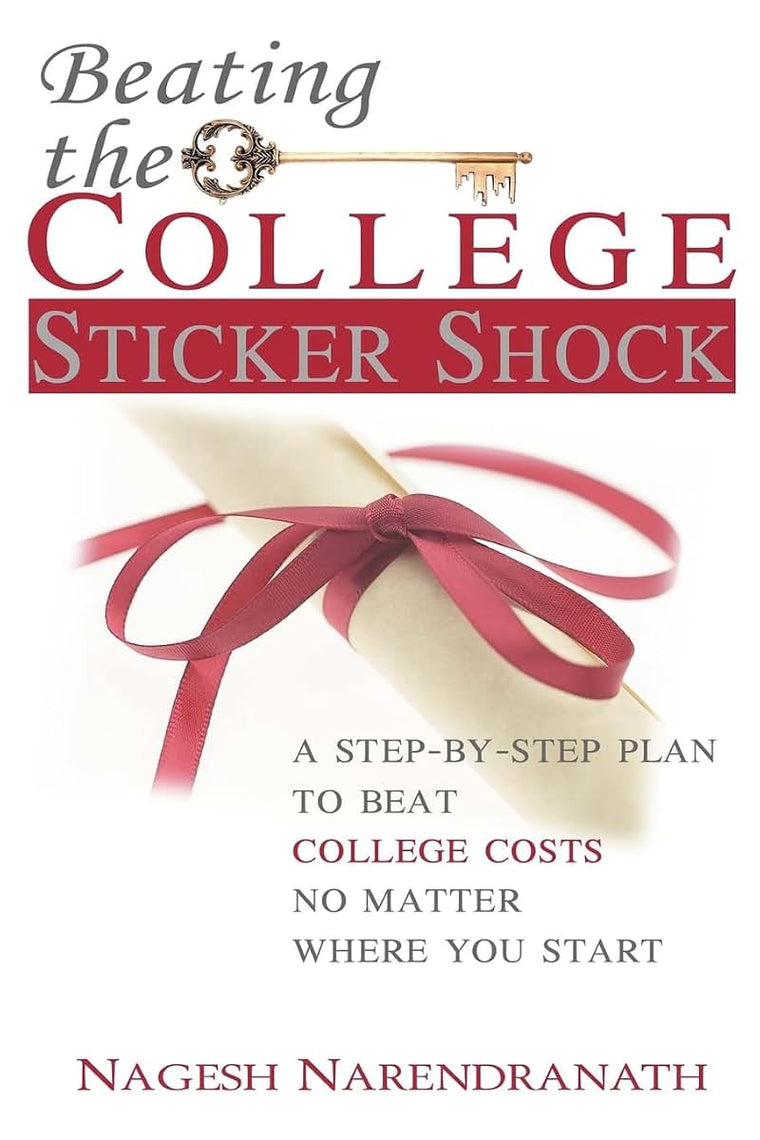 Beating the College Sticker Shock: A step-by-step plan to beat college costs no matter where you start