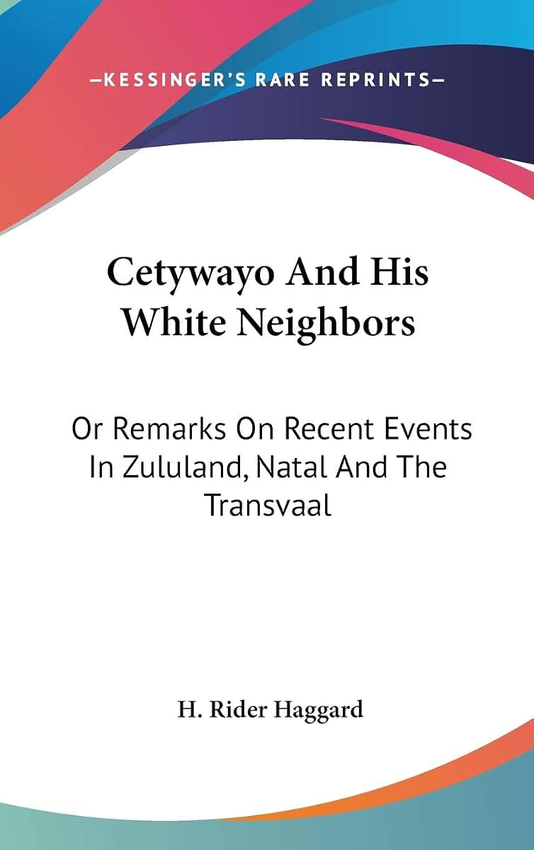 Cetywayo And His White Neighbors: Or Remarks On Recent Events In Zululand, Natal And The Transvaal
