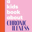 A Kids Book About Chronic Illness