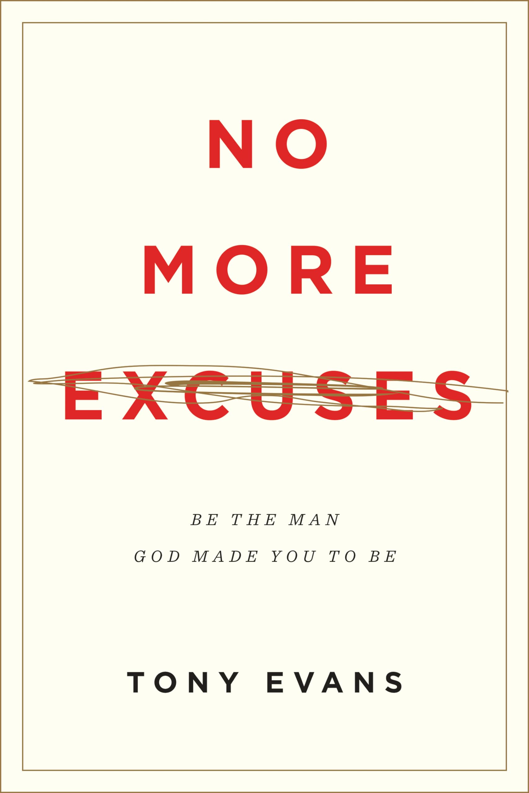 No More Excuses: Be the Man God Made You to Be (Updated Edition)