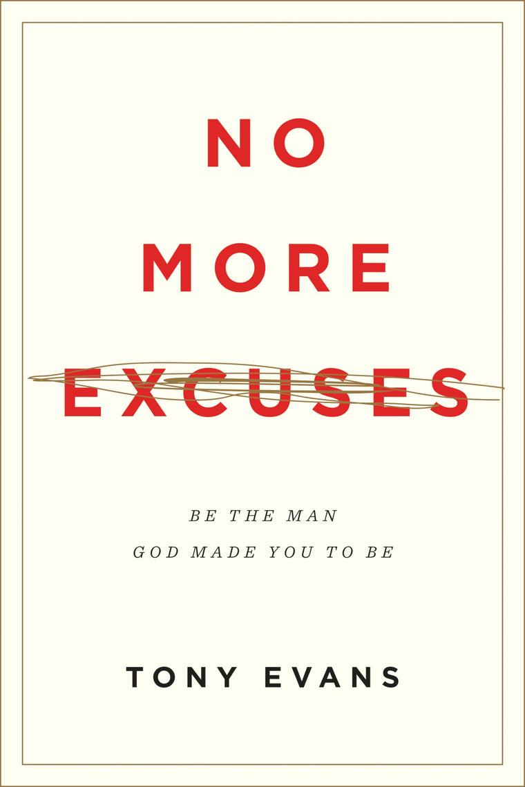 No More Excuses: Be the Man God Made You to Be (Updated Edition)