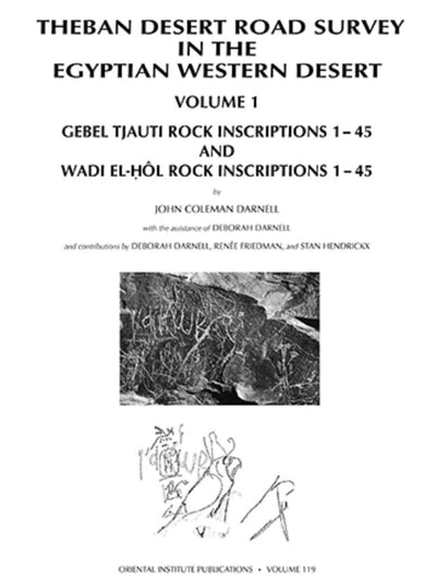 Theban Desert Road Survey in the Egyptian Western Desert, Volume 1: Gebel Tjauti Rock Inscriptions 1-45 and Wadi el-Hl Rock Inscriptions 1-45 (Oriental Institute Publications)