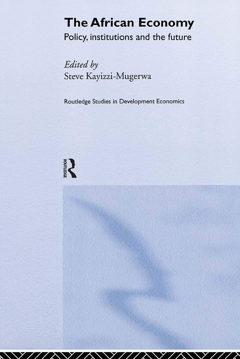 The African Economy: Policy, Institutions and the Future (Routledge Studies in Development Economics)