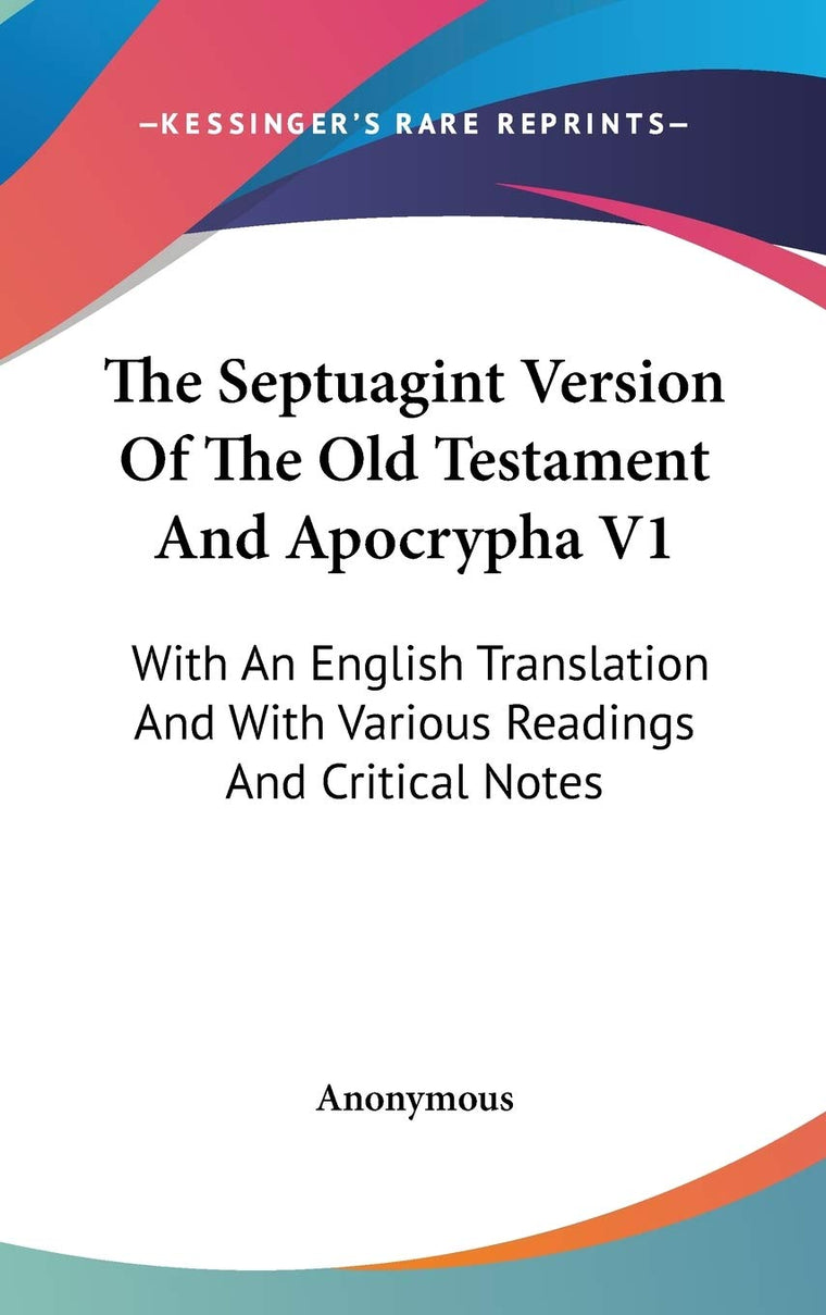 The Septuagint Version Of The Old Testament And Apocrypha V1: With An English Translation And With Various Readings And Critical Notes