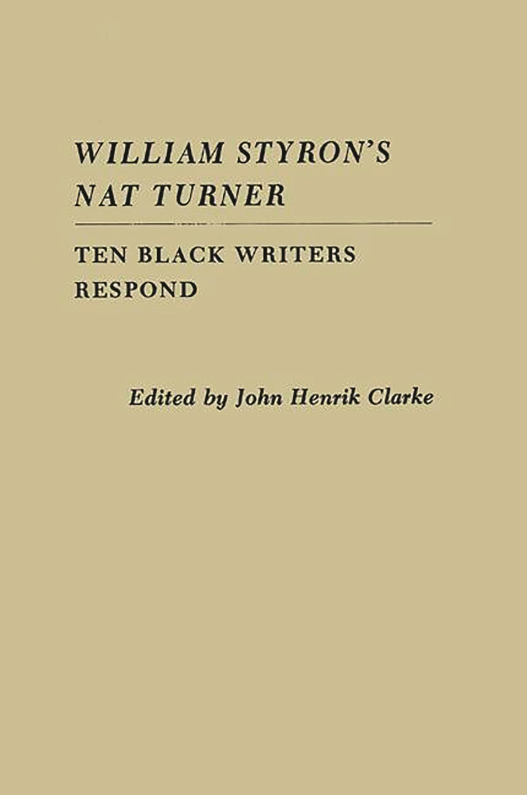 William Styron's Nat Turner : Ten Black Writers Respond