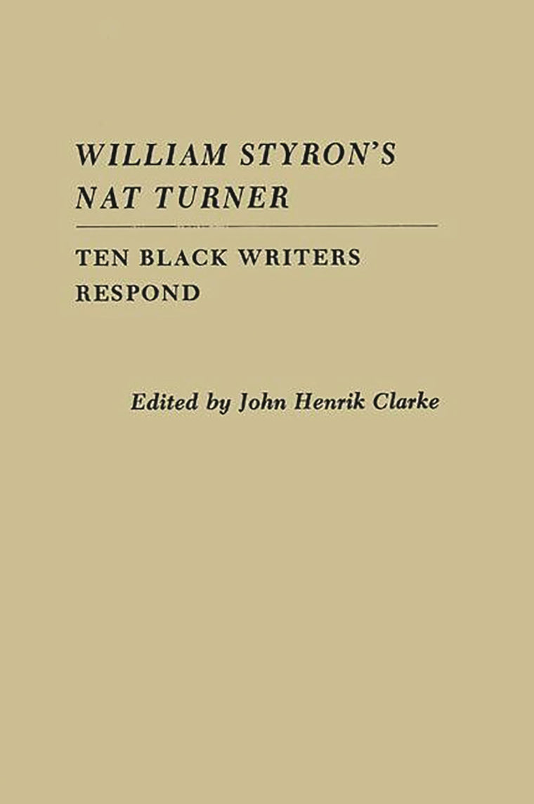 William Styron's Nat Turner : Ten Black Writers Respond