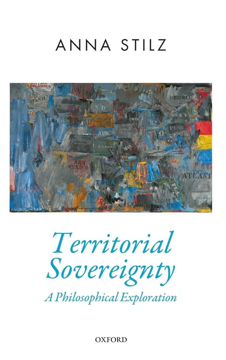 Territorial Sovereignty: A Philosophical Exploration (Oxford Political Theory)