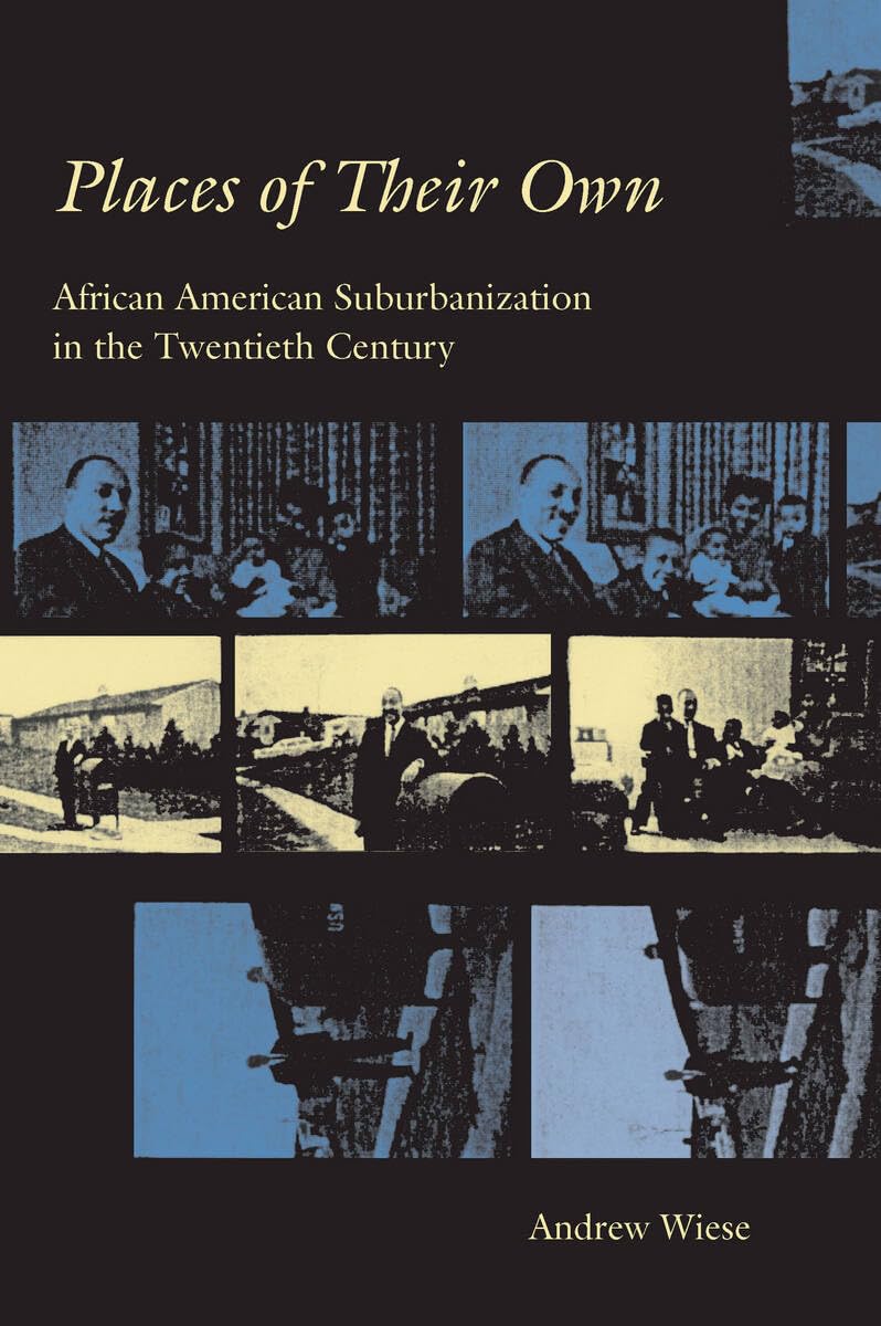 Places of Their Own: African American Suburbanization in the Twentieth Century (Historical Studies of Urban America)