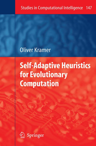 Self-Adaptive Heuristics for Evolutionary Computation (Studies in Computational Intelligence, 147)