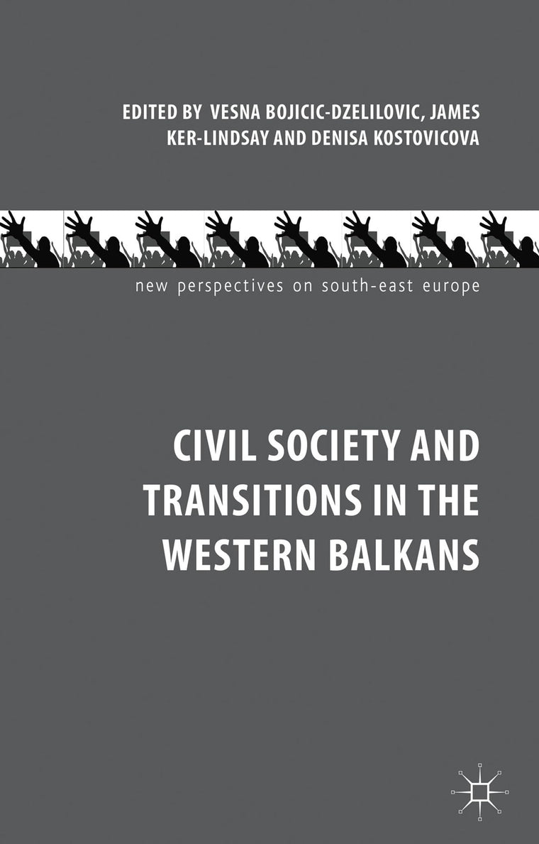 Civil Society and Transitions in the Western Balkans (New Perspectives on South-East Europe)