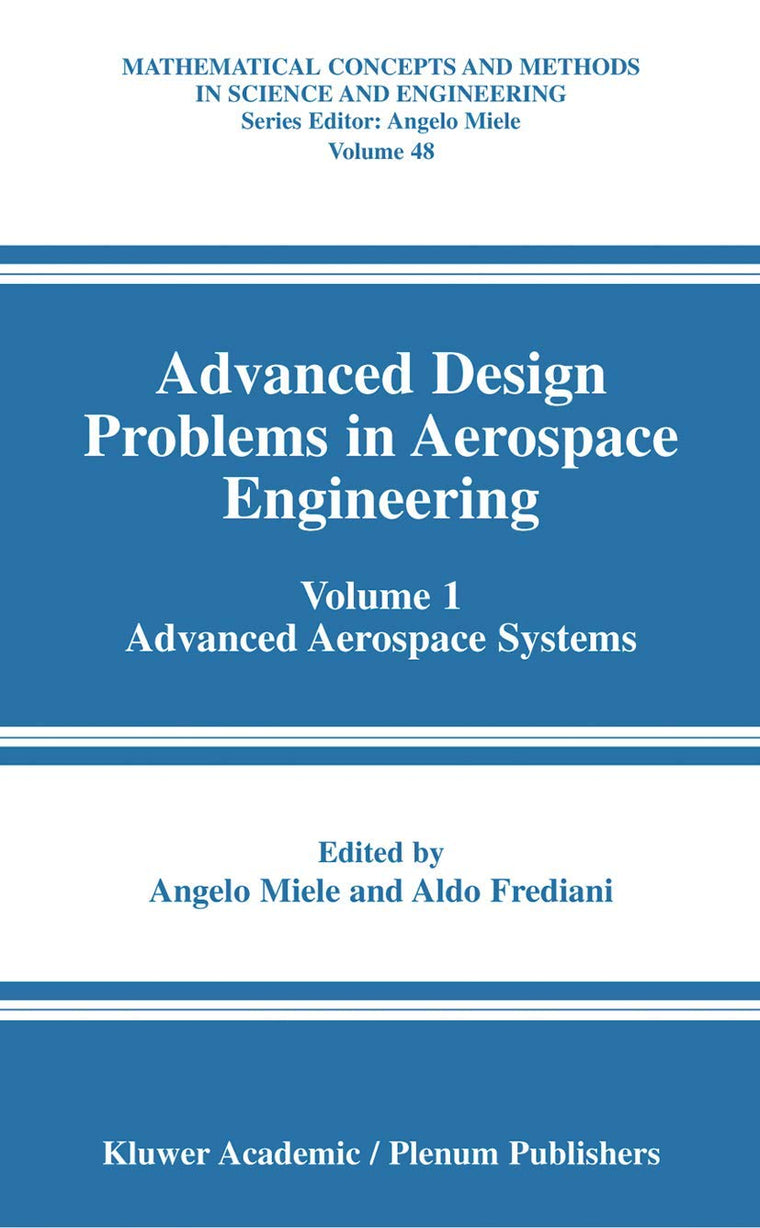 Advanced Design Problems in Aerospace Engineering: Volume 1: Advanced Aerospace Systems (Mathematical Concepts and Methods in Science and Engineering, 48)
