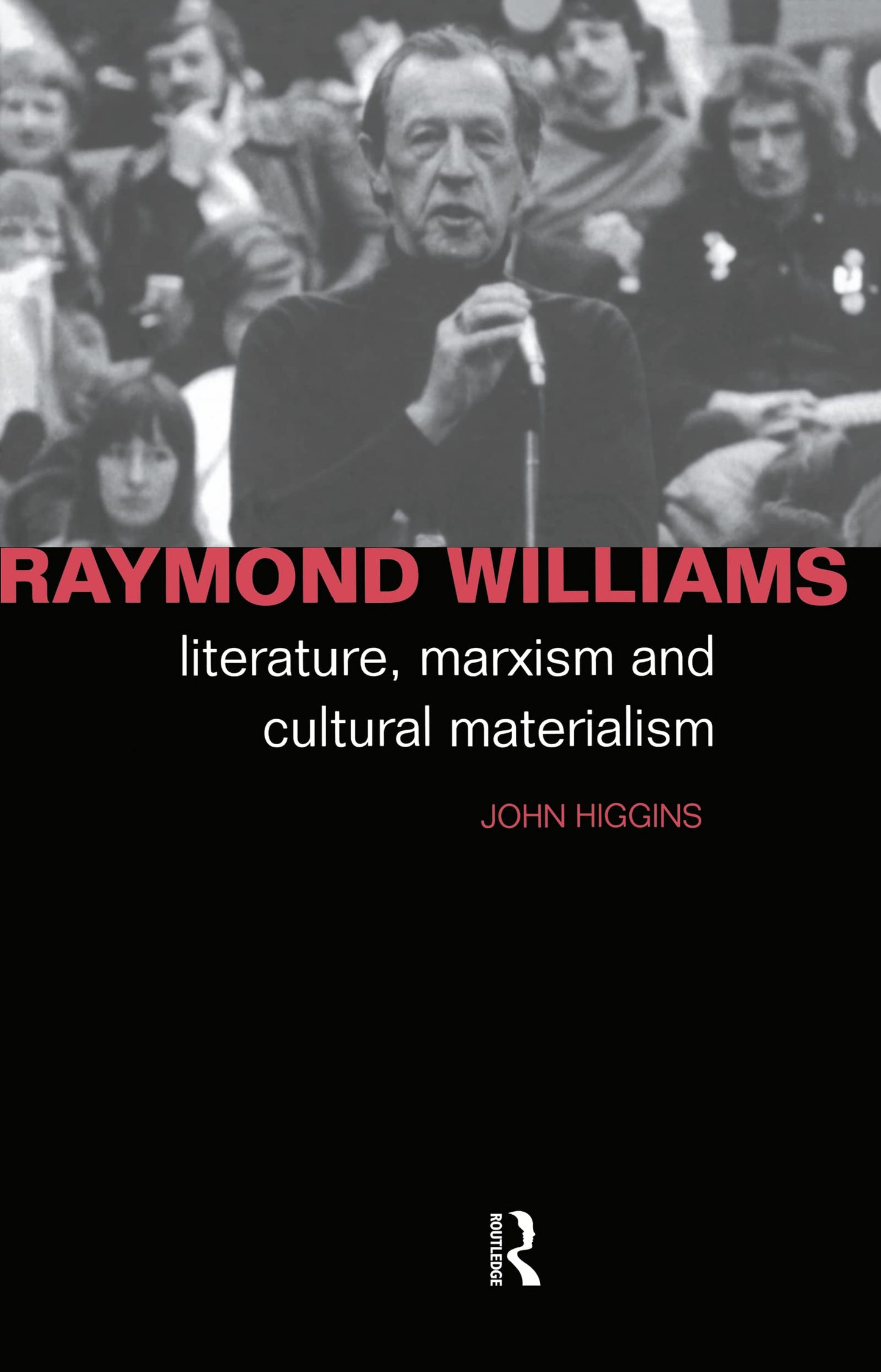 Raymond Williams: Literature, Marxism and Cultural Materialism (Critics of the Twentieth Century)