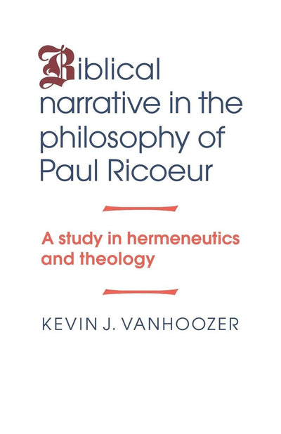 Biblical Narrative in the Philosophy of Paul Ricoeur: A Study in Hermeneutics and Theology