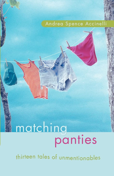 Matching Panties: Thirteen Tales of Unmentionables